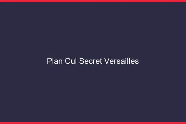 Plan Cul Secret Versailles