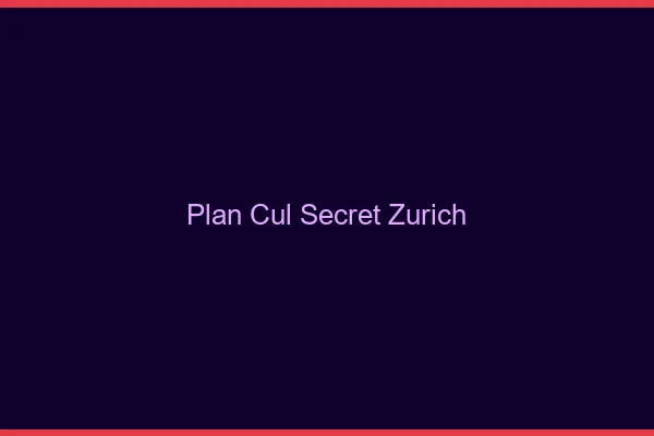 Plan Cul Secret Zurich