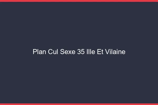 Plan Cul Sexe Ille Et Vilaine
