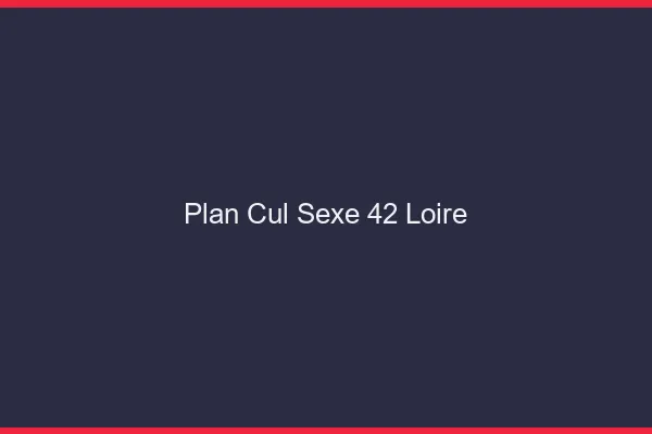 Plan Cul Sexe Loire