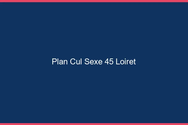 Plan Cul Sexe Loiret