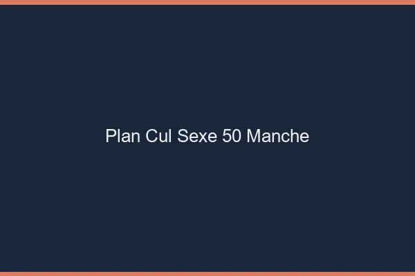 Plan Cul Sexe Manche