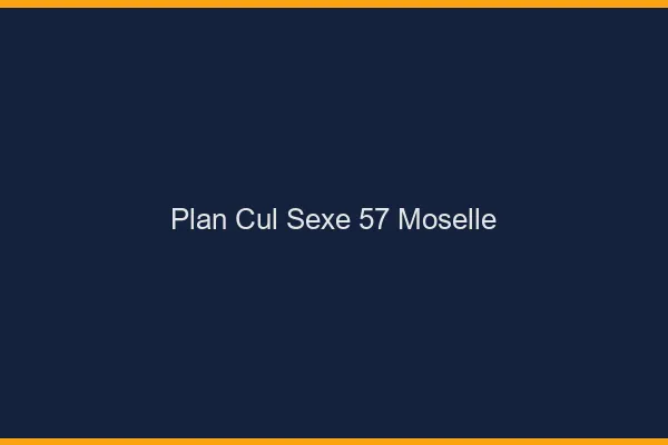 Plan Cul Sexe Moselle