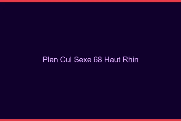 Plan Cul Sexe Haut Rhin