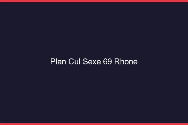 Plan Cul Sexe Rhone