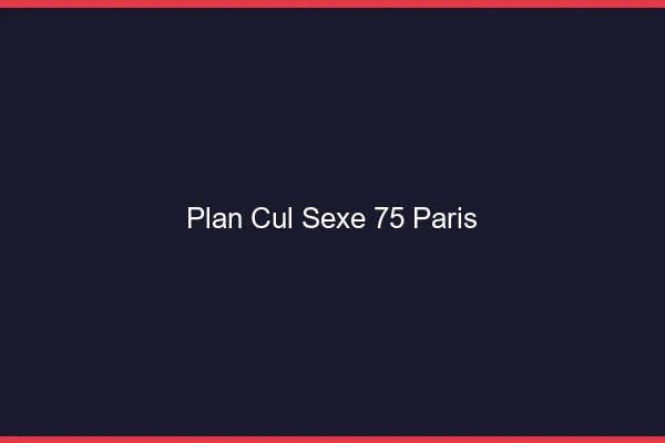 Plan Cul Sexe Paris