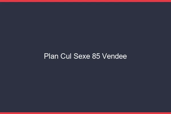 Plan Cul Sexe Vendee
