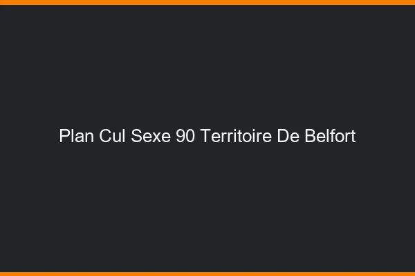 Plan Cul Sexe Territoire De Belfort