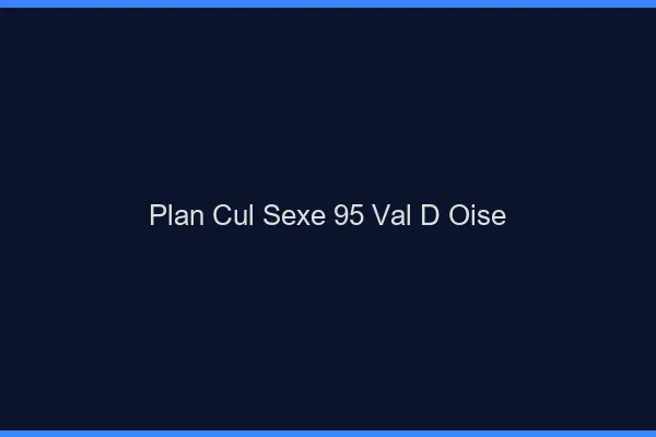 Plan Cul Sexe Val D Oise