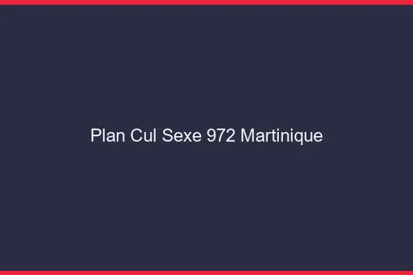 Plan Cul Sexe Martinique