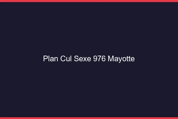 Plan Cul Sexe Mayotte
