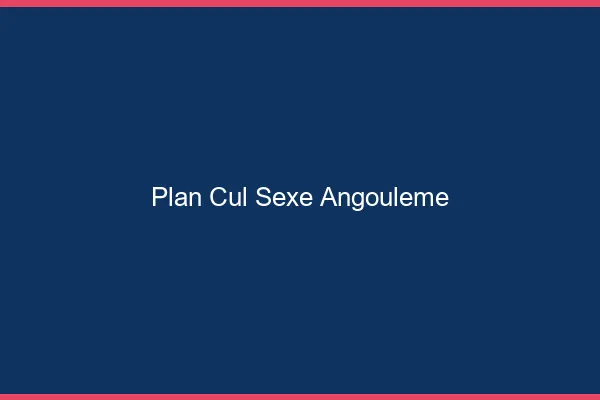 Plan Cul Sexe Angoulême