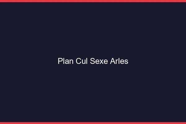 Plan Cul Sexe Arles