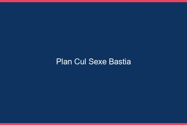 Plan Cul Sexe Bastia