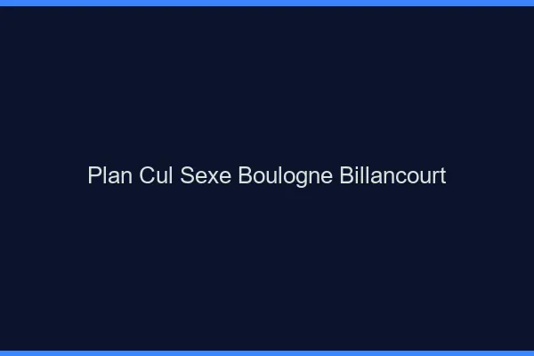 Plan Cul Sexe Boulogne-Billancourt