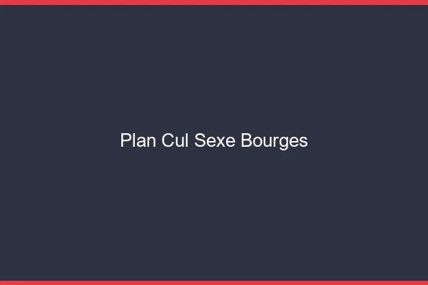 Plan Cul Sexe Bourges
