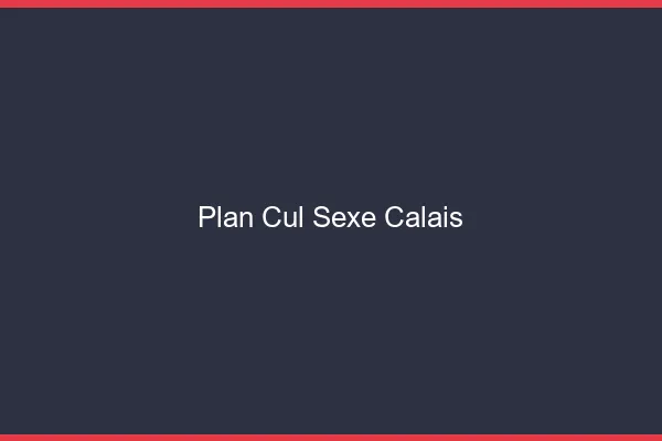 Plan Cul Sexe Calais