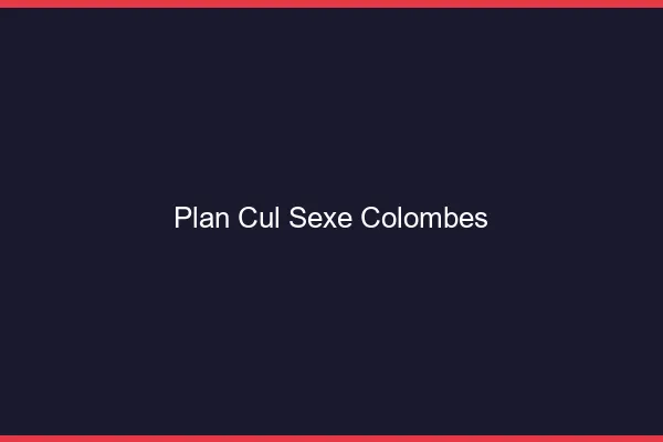Plan Cul Sexe Colombes
