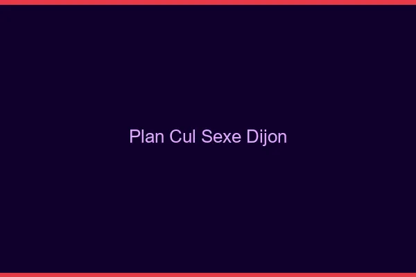 Plan Cul Sexe Dijon