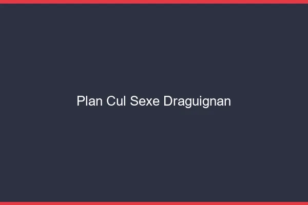 Plan Cul Sexe Draguignan