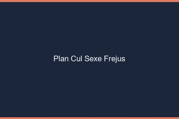 Plan Cul Sexe Fréjus