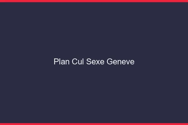 Plan Cul Sexe Genève