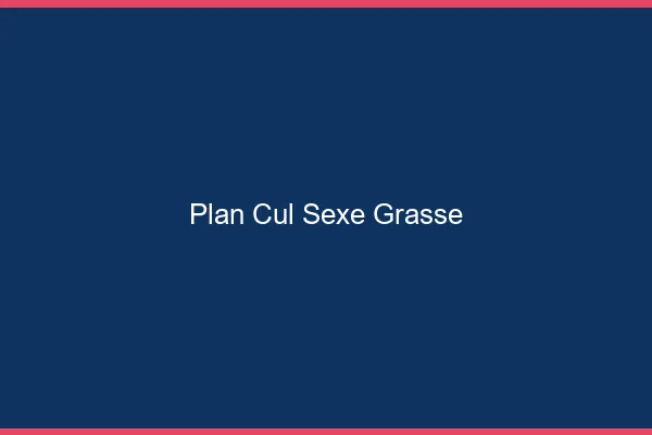 Plan Cul Sexe Grasse