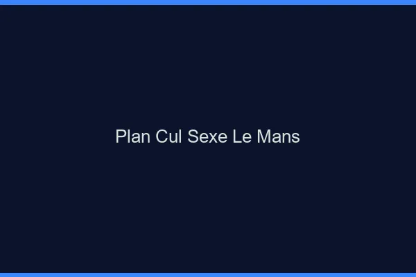 Plan Cul Sexe Le Mans