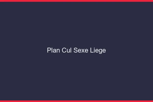Plan Cul Sexe Liège
