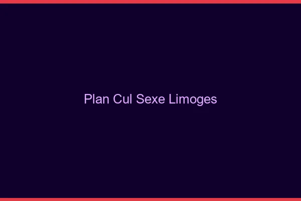 Plan Cul Sexe Limoges