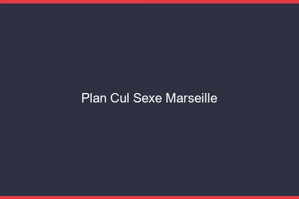 Plan Cul Sexe Marseille
