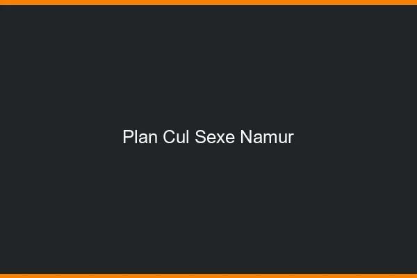 Plan Cul Sexe Namur