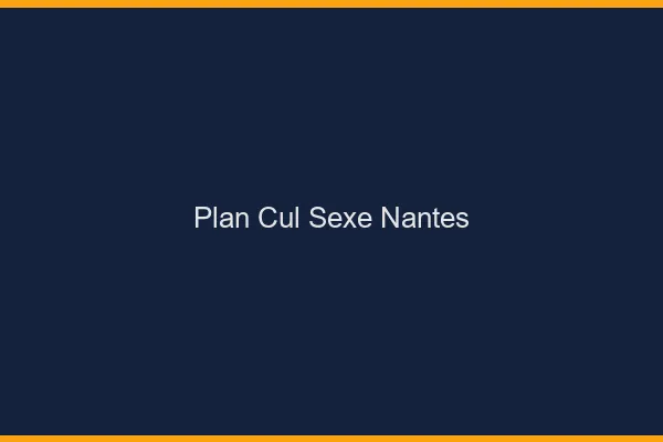 Plan Cul Sexe Nantes