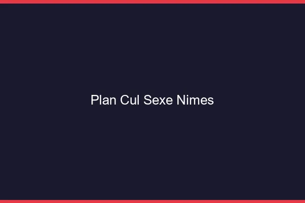 Plan Cul Sexe Nîmes