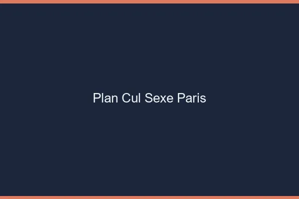 Plan Cul Sexe Paris