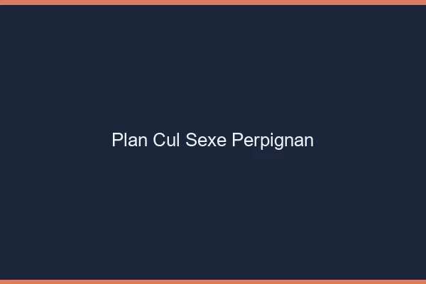 Plan Cul Sexe Perpignan