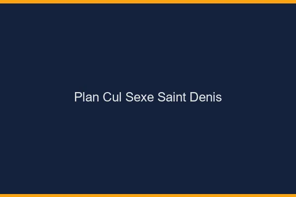 Plan Cul Sexe Saint-Denis