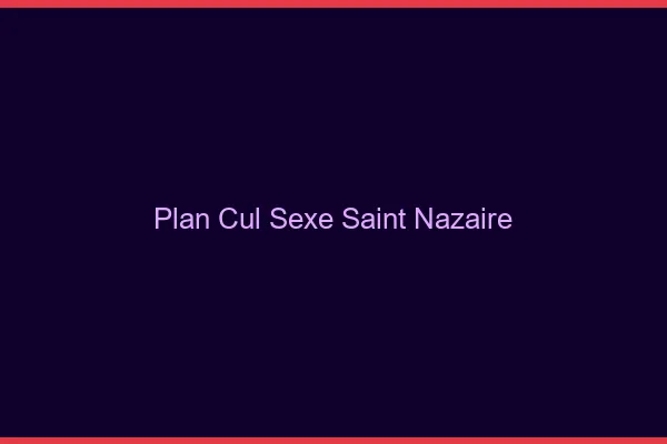 Plan Cul Sexe Saint-Nazaire