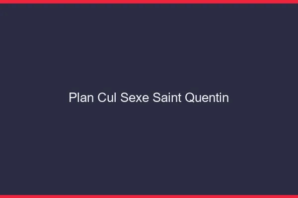 Plan Cul Sexe Saint-Quentin