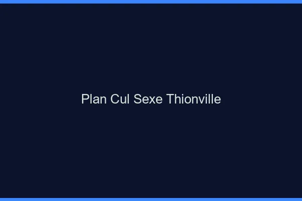 Plan Cul Sexe Thionville