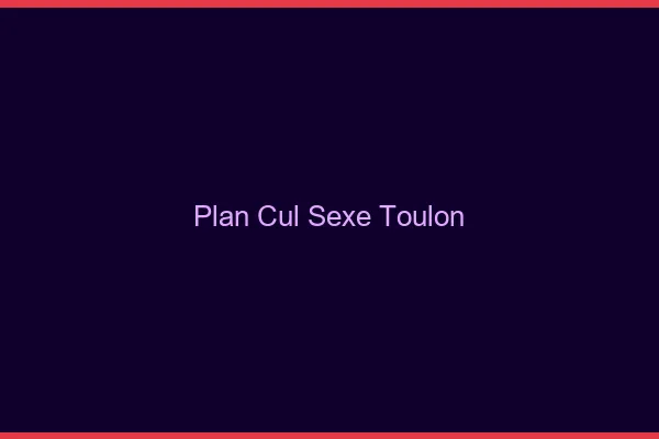 Plan Cul Sexe Toulon