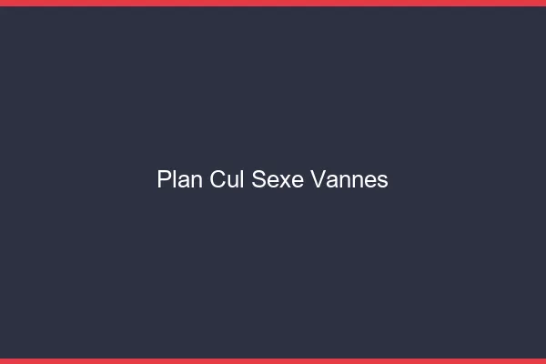Plan Cul Sexe Vannes