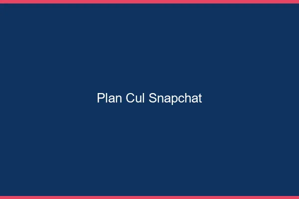 Plan Cul Snapchat