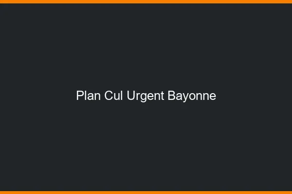 Plan Cul Urgent Bayonne