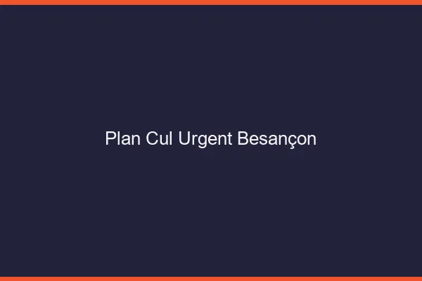 Plan Cul Urgent Besançon