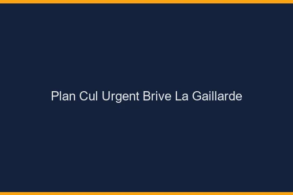Plan Cul Urgent Brive-la-Gaillarde