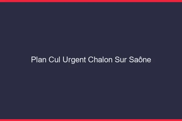 Plan Cul Urgent Chalon-sur-Saône