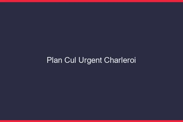 Plan Cul Urgent Charleroi