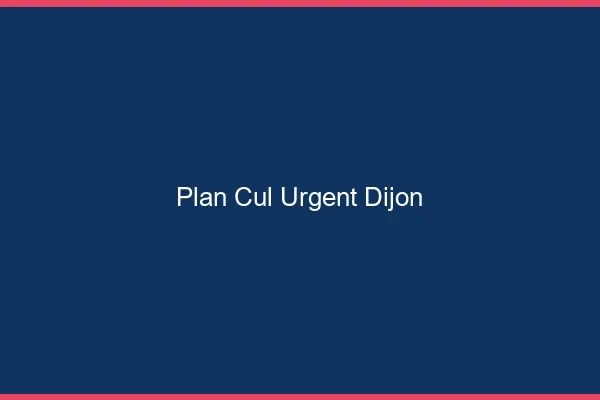 Plan Cul Urgent Dijon