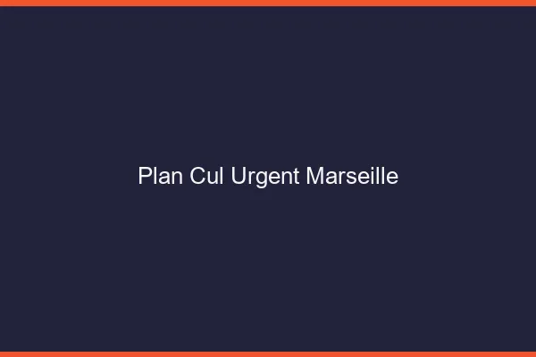 Plan Cul Urgent Marseille